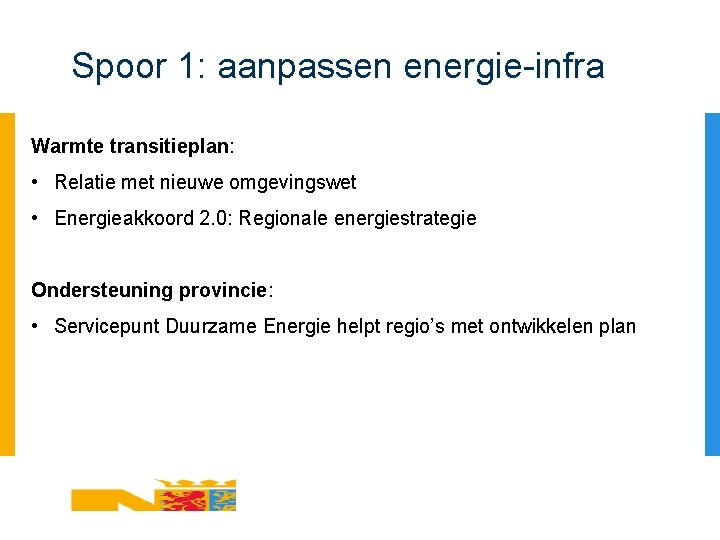 Spoor 1: aanpassen energie-infra Warmte transitieplan: • Relatie met nieuwe omgevingswet • Energieakkoord 2.