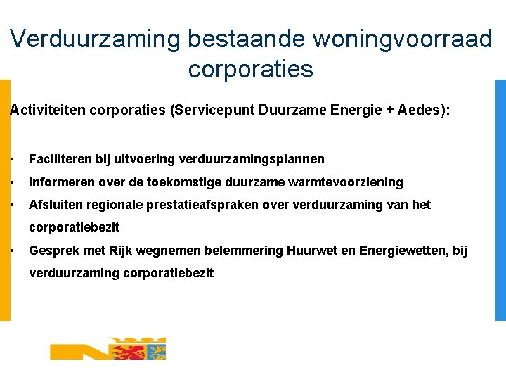 Verduurzaming bestaande woningvoorraad corporaties Activiteiten corporaties (Servicepunt Duurzame Energie + Aedes): • Faciliteren bij