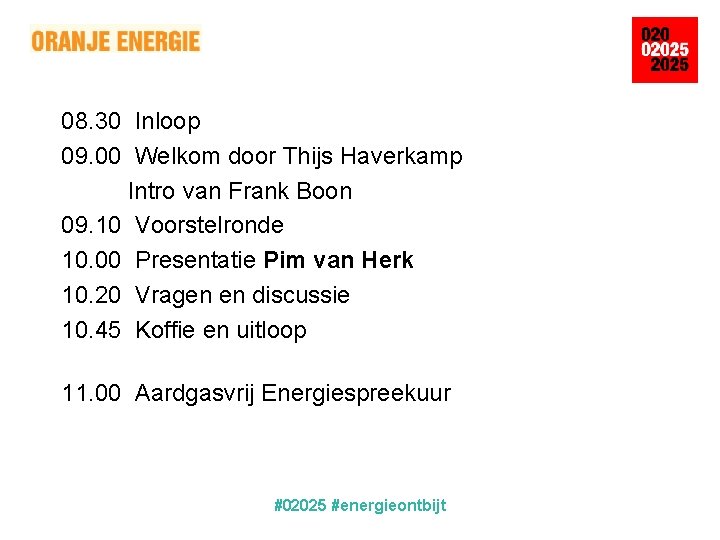 08. 30 Inloop 09. 00 Welkom door Thijs Haverkamp Intro van Frank Boon 09.
