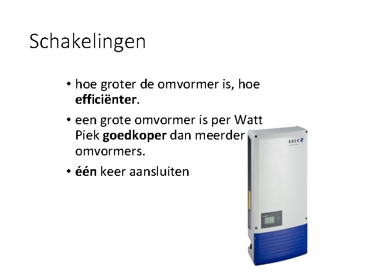 Schakelingen • hoe groter de omvormer is, hoe efficiënter. • een grote omvormer is