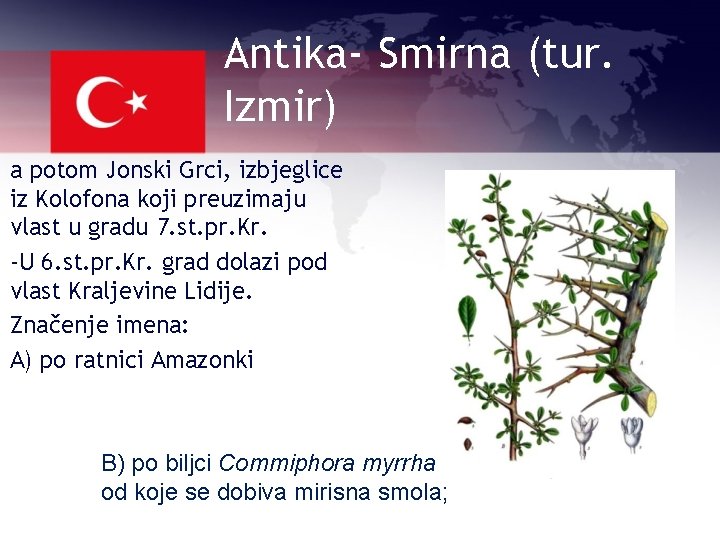 Antika- Smirna (tur. Izmir) a potom Jonski Grci, izbjeglice iz Kolofona koji preuzimaju vlast