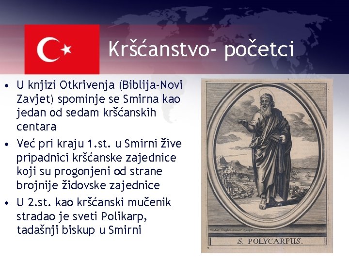 Kršćanstvo- početci • U knjizi Otkrivenja (Biblija-Novi Zavjet) spominje se Smirna kao jedan od