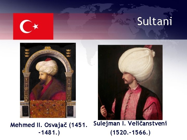 Sultani Mehmed II. Osvajač (1451. Sulejman I. Veličanstveni -1481. ) (1520. -1566. ) 