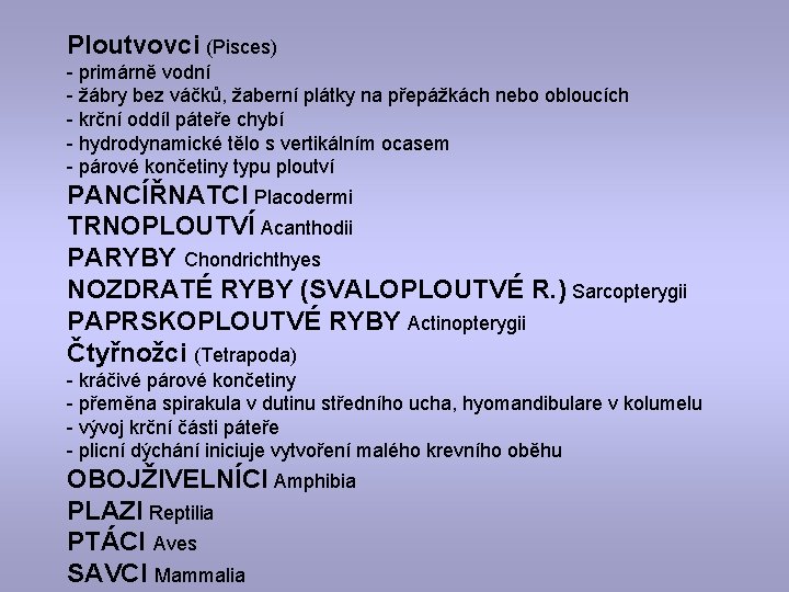 Ploutvovci (Pisces) - primárně vodní - žábry bez váčků, žaberní plátky na přepážkách nebo