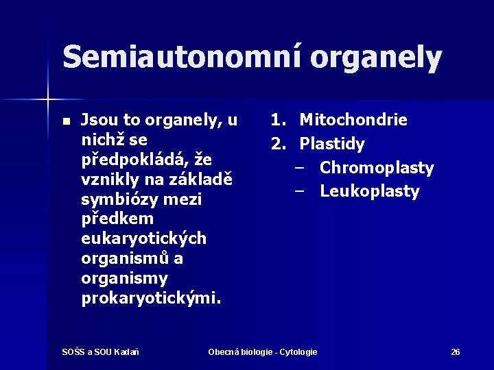 Semiautonomní organely n Jsou to organely, u nichž se předpokládá, že vznikly na základě