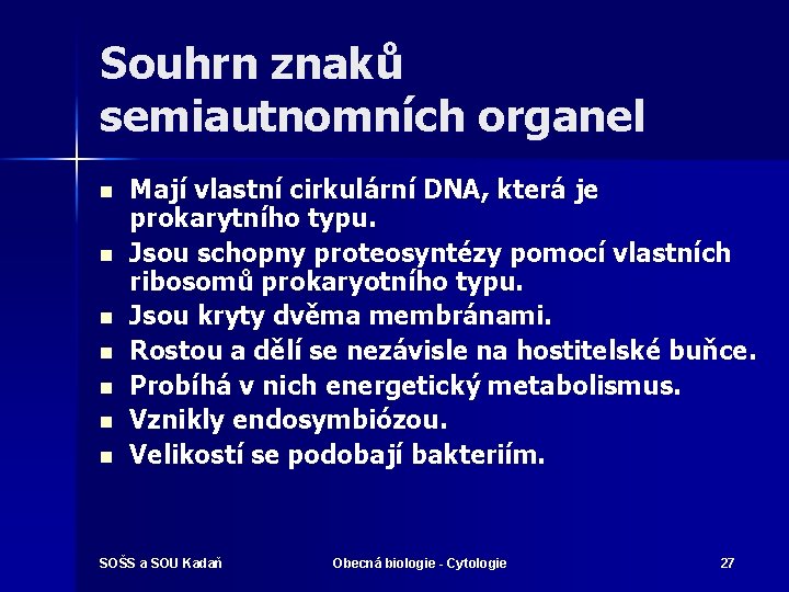 Souhrn znaků semiautnomních organel n n n n Mají vlastní cirkulární DNA, která je