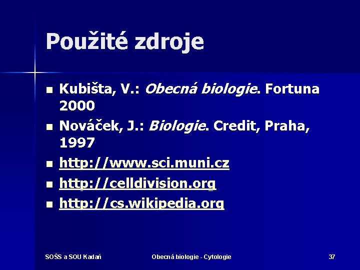 Použité zdroje n n n Kubišta, V. : Obecná biologie. Fortuna 2000 Nováček, J.