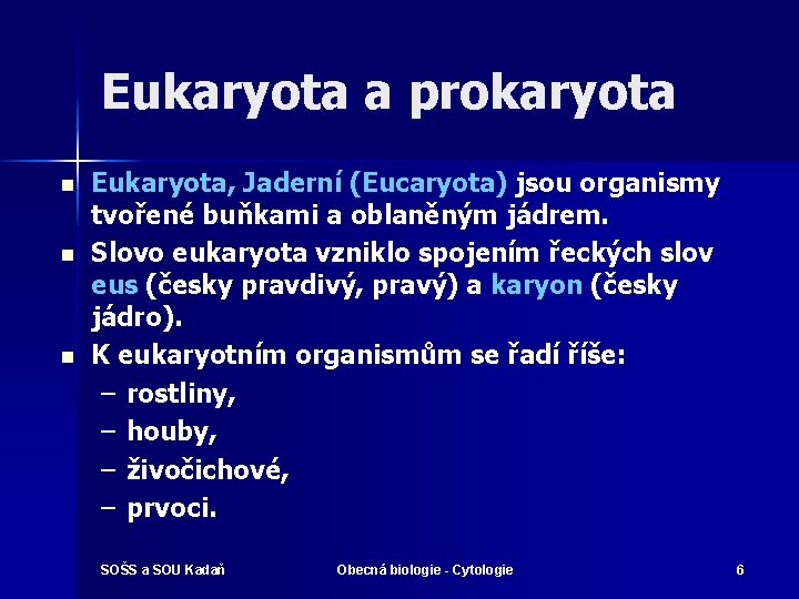 Eukaryota a prokaryota n n n Eukaryota, Jaderní (Eucaryota) jsou organismy tvořené buňkami a