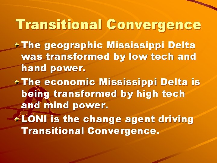 Transitional Convergence The geographic Mississippi Delta was transformed by low tech and hand power.