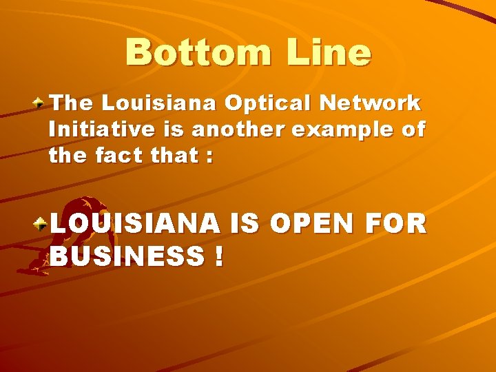 Bottom Line The Louisiana Optical Network Initiative is another example of the fact that