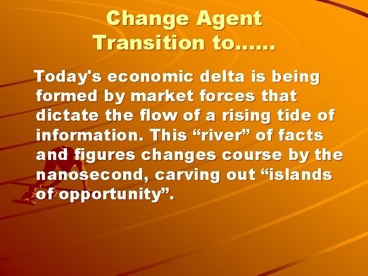 Change Agent Transition to…… Today's economic delta is being formed by market forces that