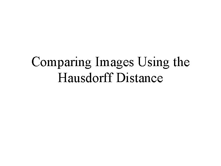 Comparing Images Using the Hausdorff Distance Comparing Images Using the Hausdorff Distance