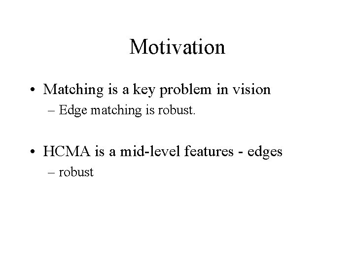 Motivation • Matching is a key problem in vision – Edge matching is robust. Motivation • Matching is a key problem in vision – Edge matching is robust.