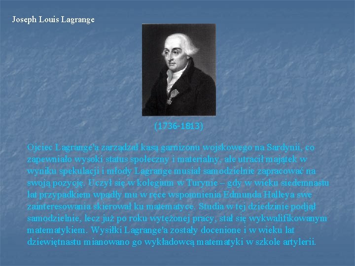 Joseph Louis Lagrange (1736 -1813) Ojciec Lagrange'a zarządzał kasą garnizonu wojskowego na Sardynii, co