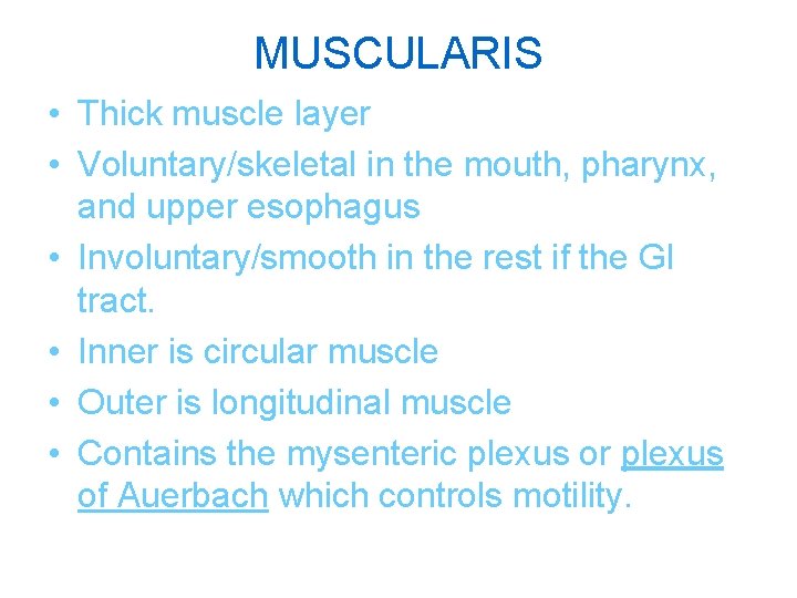 MUSCULARIS • Thick muscle layer • Voluntary/skeletal in the mouth, pharynx, and upper esophagus