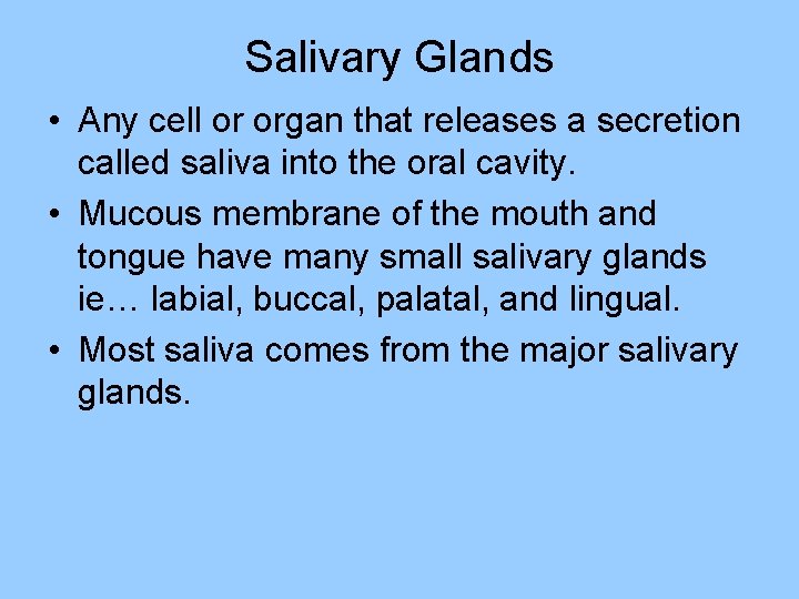Salivary Glands • Any cell or organ that releases a secretion called saliva into