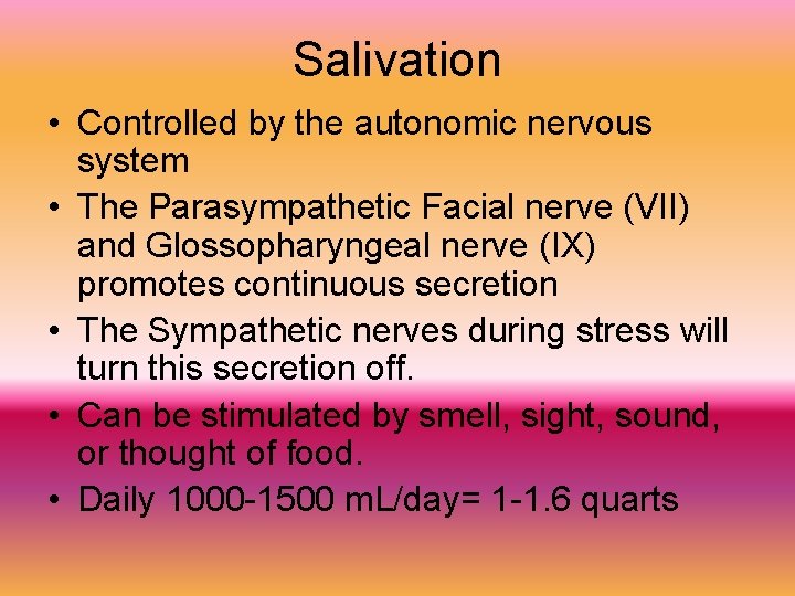 Salivation • Controlled by the autonomic nervous system • The Parasympathetic Facial nerve (VII)