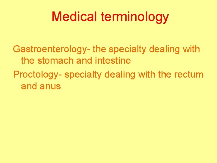 Medical terminology Gastroenterology- the specialty dealing with the stomach and intestine Proctology- specialty dealing