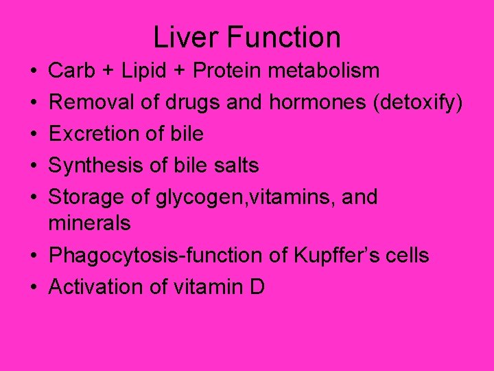 Liver Function • • • Carb + Lipid + Protein metabolism Removal of drugs