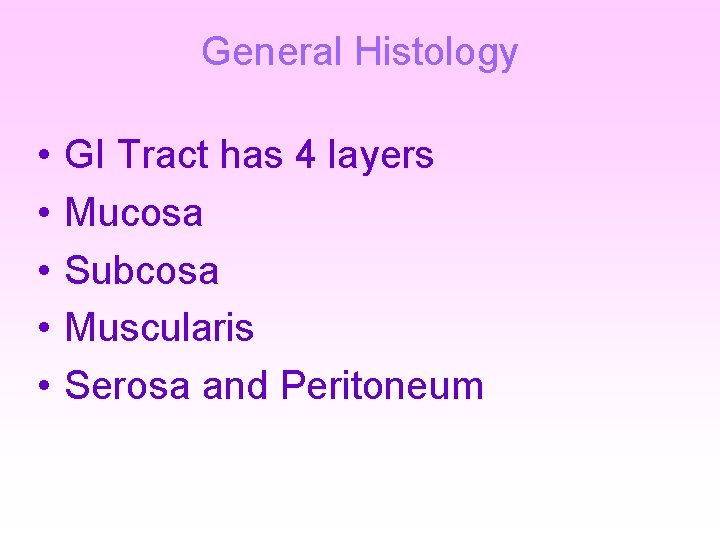 General Histology • • • GI Tract has 4 layers Mucosa Subcosa Muscularis Serosa