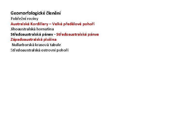 Geomorfologické členění Pobřežní roviny Australské Kordillery – Velké předělové pohoří Jihoaustralská hornatina Středoaustralská pánev