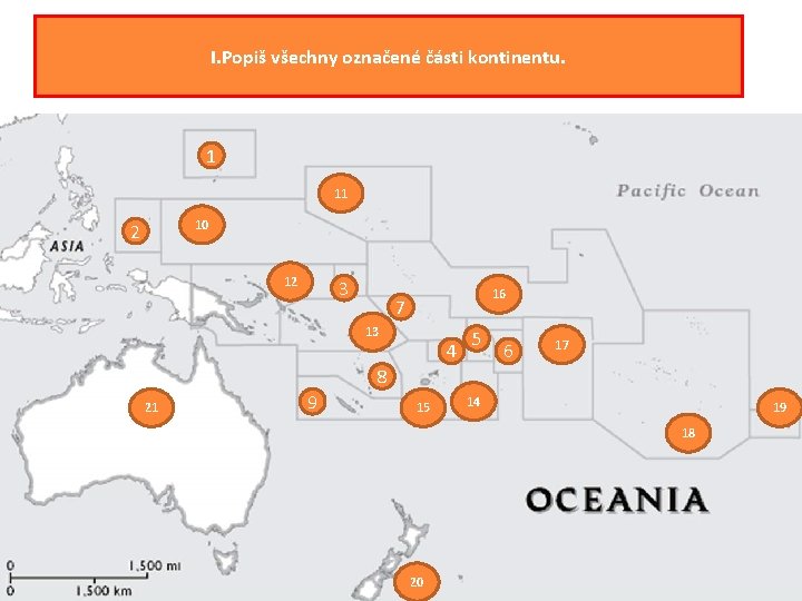 I. Popiš všechny označené části kontinentu. 1 11 10 2 12 3 16 7