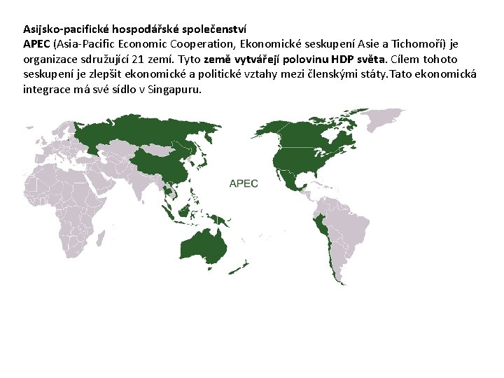 Asijsko-pacifické hospodářské společenství APEC (Asia-Pacific Economic Cooperation, Ekonomické seskupení Asie a Tichomoří) je organizace