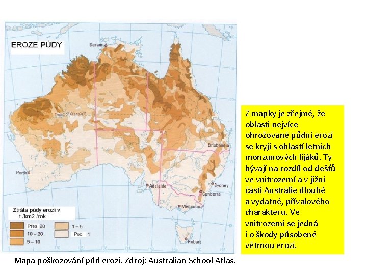 Z mapky je zřejmé, že oblasti nejvíce ohrožované půdní erozí se kryjí s oblastí