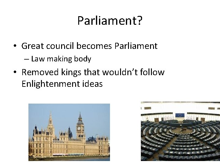 Parliament? • Great council becomes Parliament – Law making body • Removed kings that