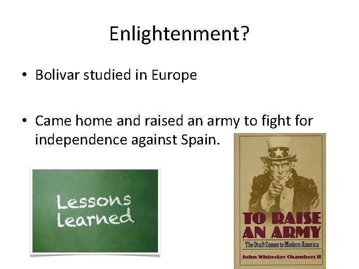Enlightenment? • Bolivar studied in Europe • Came home and raised an army to