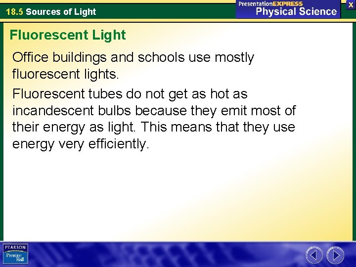 18. 5 Sources of Light Fluorescent Light Office buildings and schools use mostly fluorescent