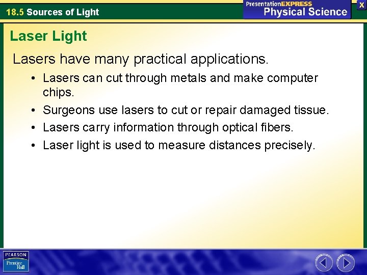 18. 5 Sources of Light Lasers have many practical applications. • Lasers can cut