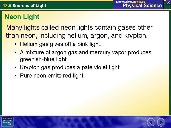 18. 5 Sources of Light Neon Light Many lights called neon lights contain gases