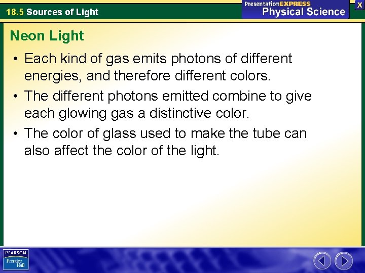 18. 5 Sources of Light Neon Light • Each kind of gas emits photons