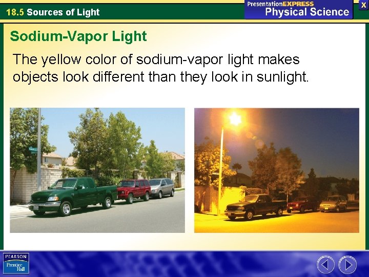 18. 5 Sources of Light Sodium-Vapor Light The yellow color of sodium-vapor light makes