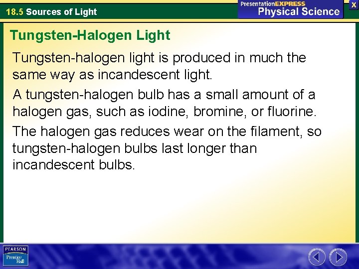 18. 5 Sources of Light Tungsten-Halogen Light Tungsten-halogen light is produced in much the