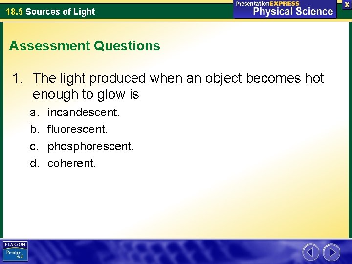 18. 5 Sources of Light Assessment Questions 1. The light produced when an object