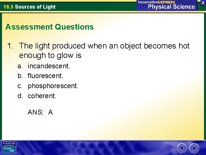 18. 5 Sources of Light Assessment Questions 1. The light produced when an object