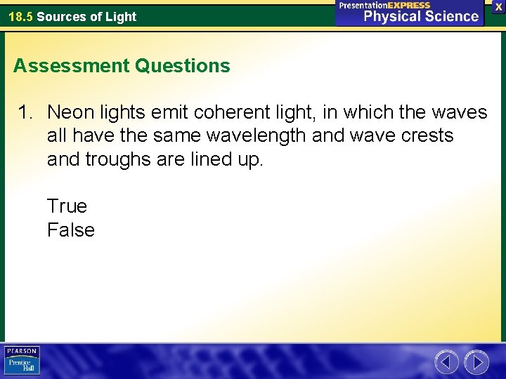 18. 5 Sources of Light Assessment Questions 1. Neon lights emit coherent light, in