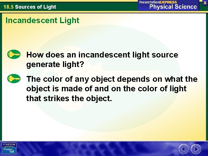 18. 5 Sources of Light Incandescent Light How does an incandescent light source generate