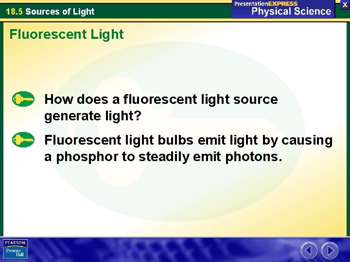 18. 5 Sources of Light Fluorescent Light How does a fluorescent light source generate