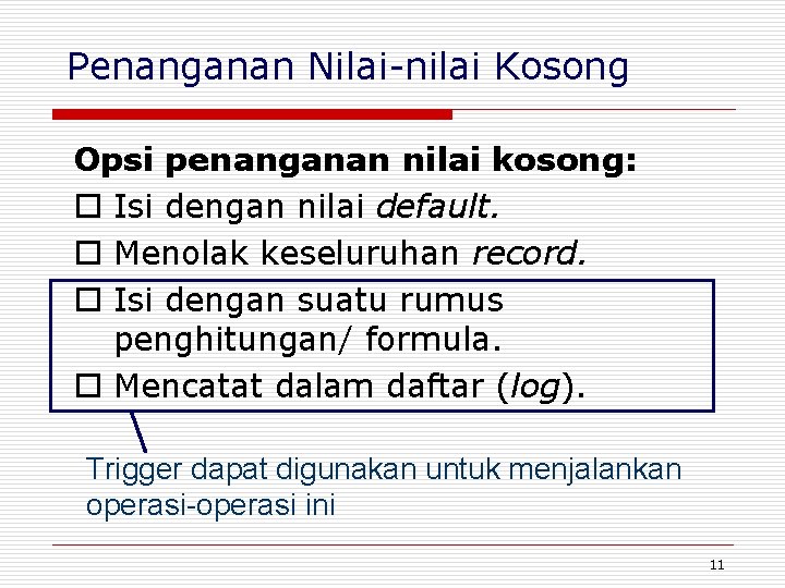 Penanganan Nilai-nilai Kosong Opsi penanganan nilai kosong: o Isi dengan nilai default. o Menolak