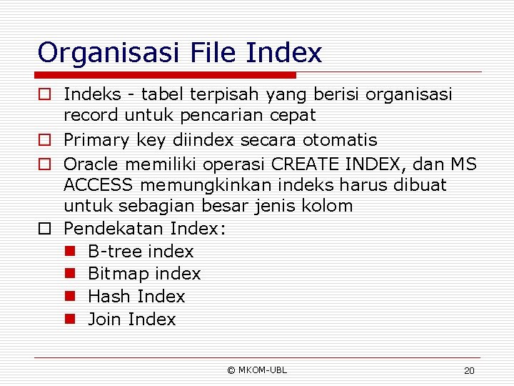 Organisasi File Index o Indeks - tabel terpisah yang berisi organisasi record untuk pencarian