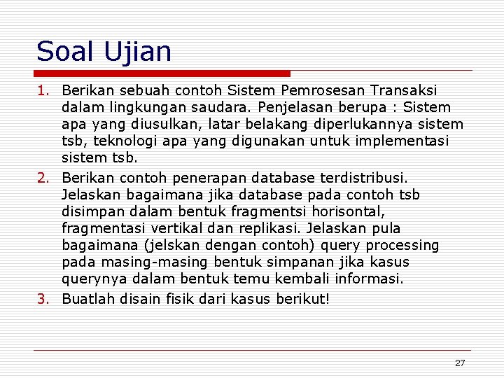 Soal Ujian 1. Berikan sebuah contoh Sistem Pemrosesan Transaksi dalam lingkungan saudara. Penjelasan berupa