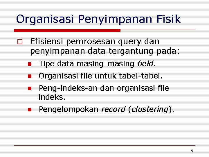 Organisasi Penyimpanan Fisik o Efisiensi pemrosesan query dan penyimpanan data tergantung pada: n Tipe