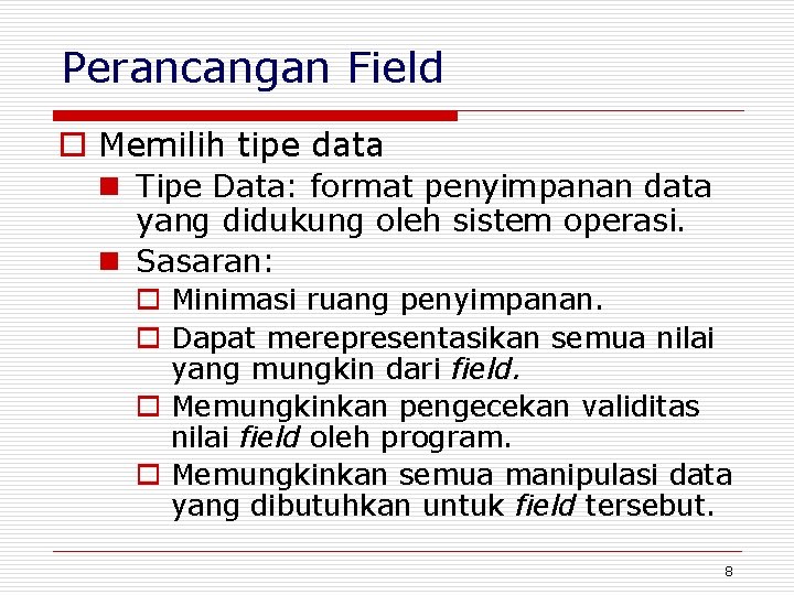 Perancangan Field o Memilih tipe data n Tipe Data: format penyimpanan data yang didukung