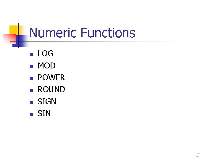 Numeric Functions n n n LOG MOD POWER ROUND SIGN SIN 10 