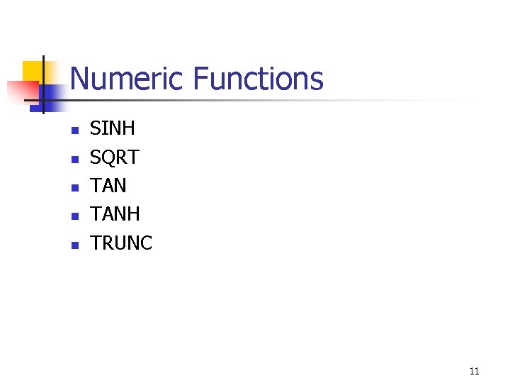 Numeric Functions n n n SINH SQRT TANH TRUNC 11 