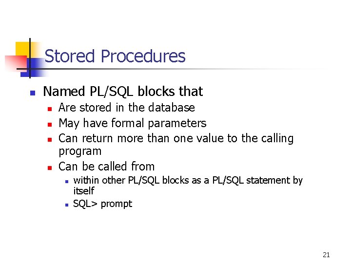 Stored Procedures n Named PL/SQL blocks that n n Are stored in the database