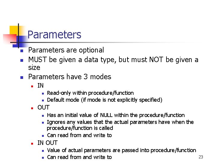 Parameters n n n Parameters are optional MUST be given a data type, but